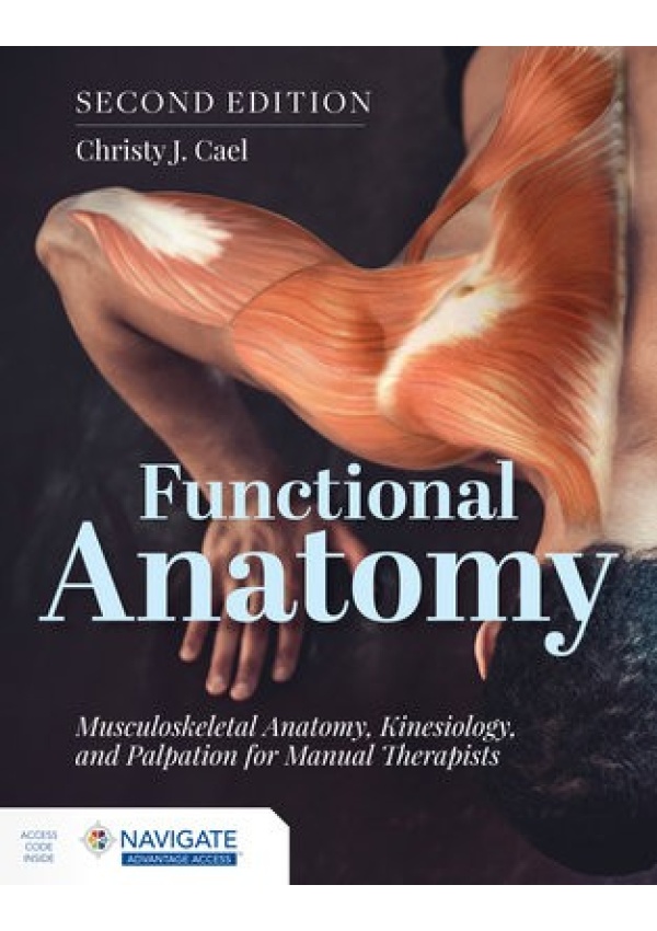 Functional Anatomy: Musculoskeletal Anatomy, Kinesiology, and Palpation for Manual Therapists