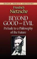 BEYOND GOOD AND EVIL: PRELUDE TO A PHILOSOPHY OF THE FUTURE