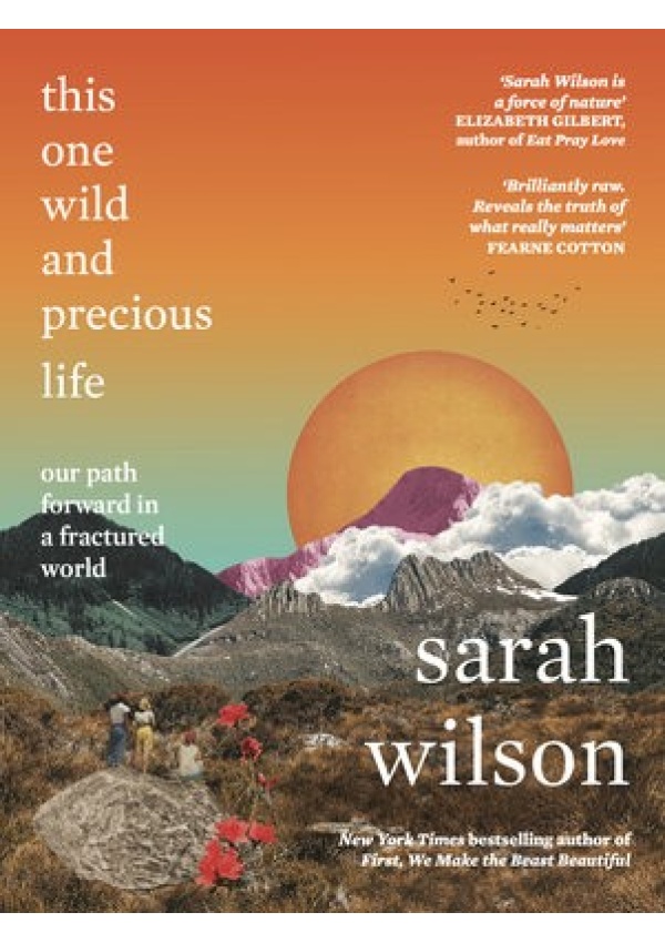 This One Wild and Precious Life, The path back to connection in a fractured world