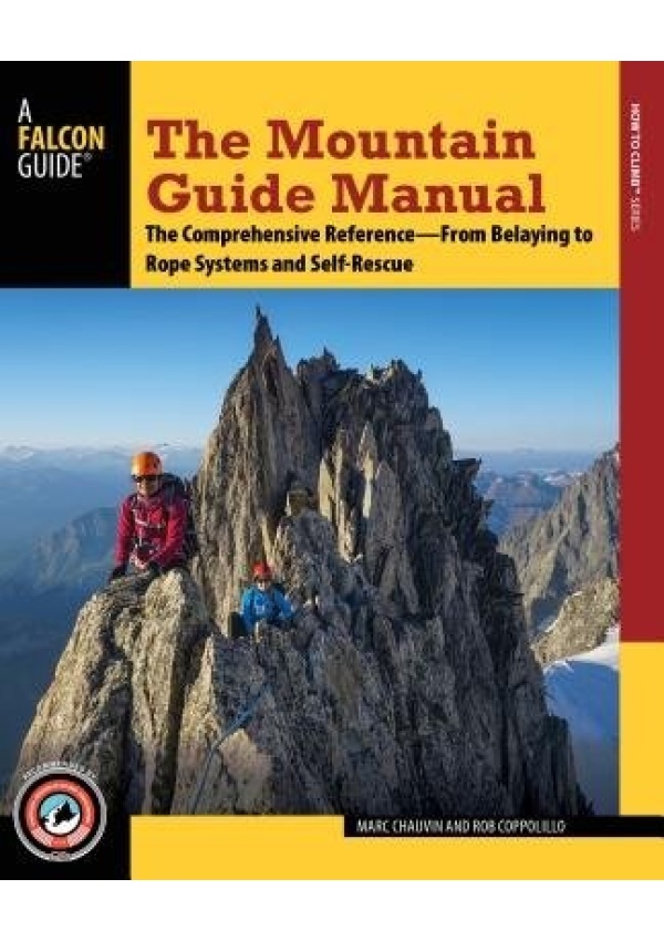 Mountain Guide Manual, The Comprehensive Reference from Belaying to Rope Systems and Self-Rescue