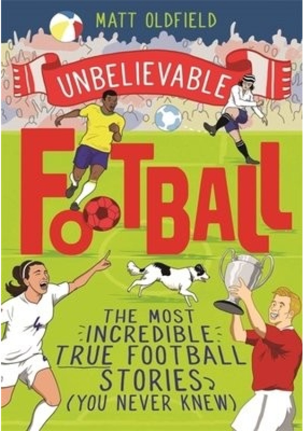 The Most Incredible True Football Stories (You Never Knew), Winner of the Telegraph Children's Sports Book of the Year