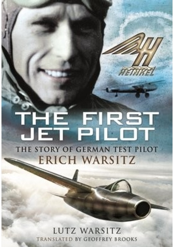 First Jet Pilot, The Story of German Test Pilot Erich Warsitz