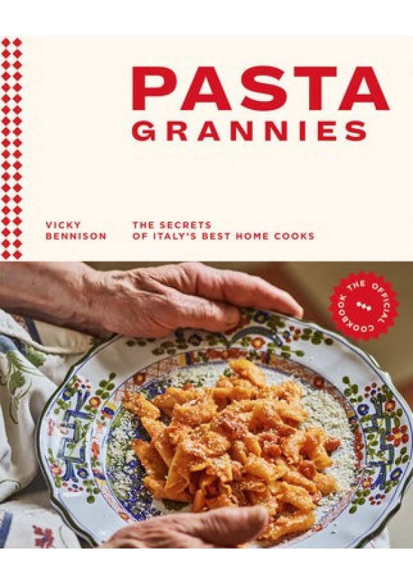 Pasta Grannies: The Official Cookbook, The Secrets of Italy’s Best Home Cooks