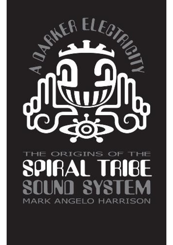Darker Electricity, The Origins of the Spiral Tribe Sound System