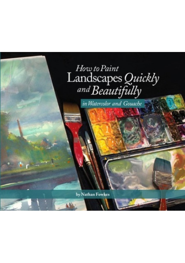 How to Paint Landscapes Quickly and Beautifully in Watercolor and Gouache