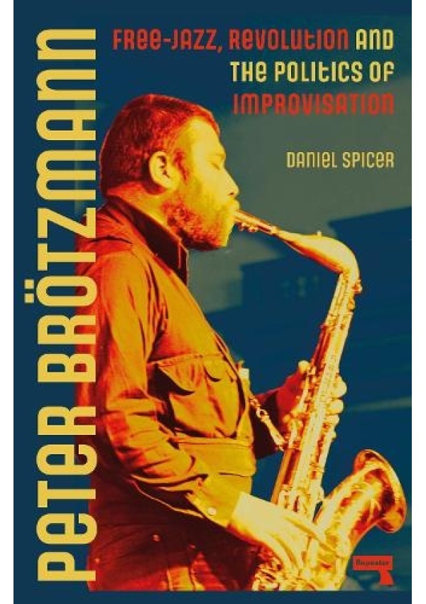 Peter Broetzmann, Free-Jazz, Revolution and the Politics of Improvisation