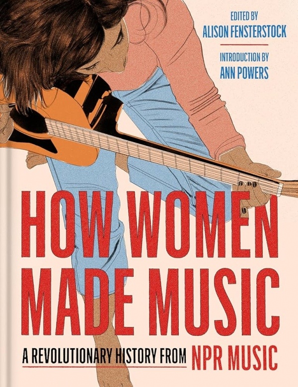 How Women Made Music, A Revolutionary History from NPR Music