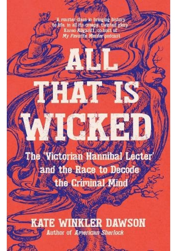 All That is Wicked, The 'Victorian Hannibal Lecter' and the Race to Decode the Criminal Mind
