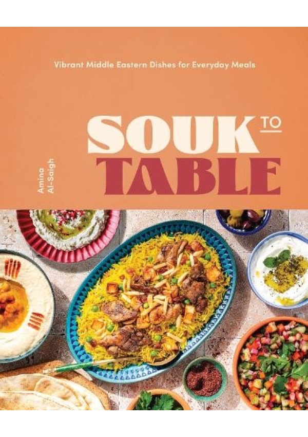 Souk to Table, Traditional Middle Eastern Dishes for Everyday Meals
