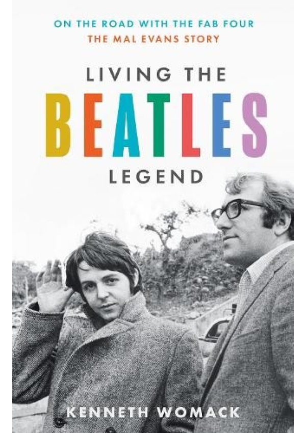 Living the Beatles Legend, On the Road with the FAB Four – the Mal Evans Story