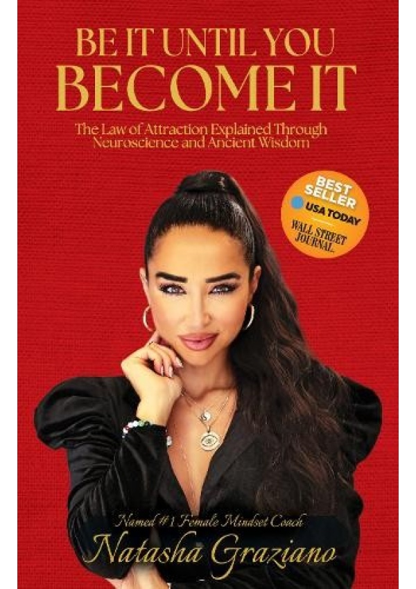 Be It Until You Become It, The Law of Attraction Explained Through Neuroscience and Ancient Wisdom