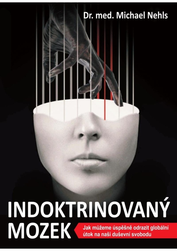 Indoktrinovaný mozek - Jak můžeme úspěšně odrazit globální útok na naši duševní svobodu