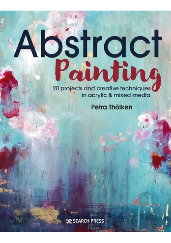 Abstract Painting, 20 Projects a Creative Techniques in Acrylic a Mixed Media
