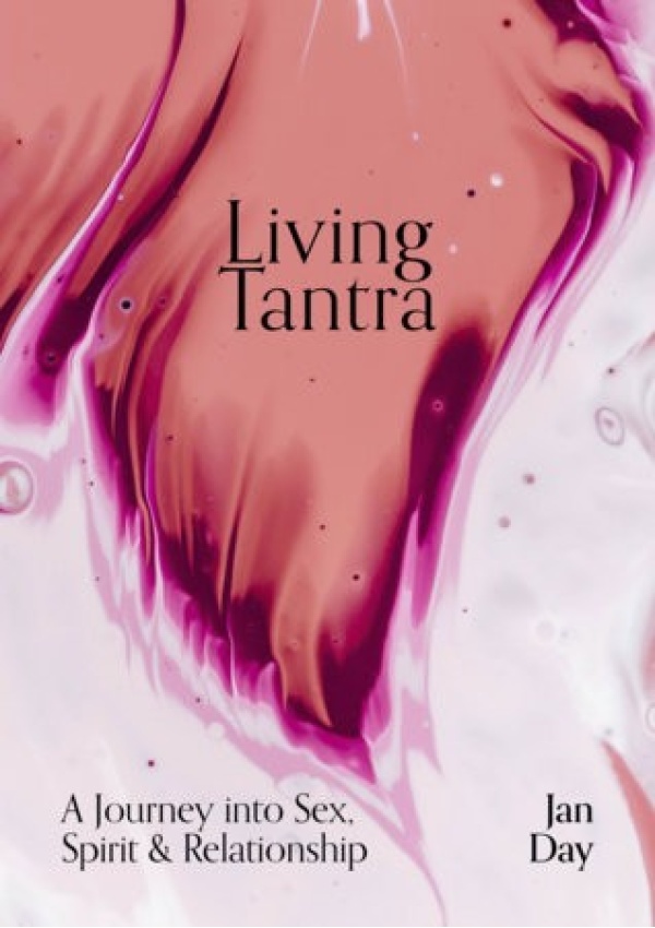 Living Tantra, A Journey into Sex, Spirit and Relationship