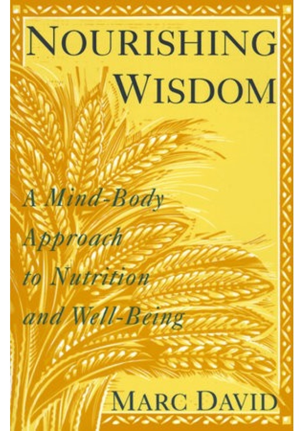 Nourishing Wisdom, A Mind-Body Approach to Nutrition and Well-Being