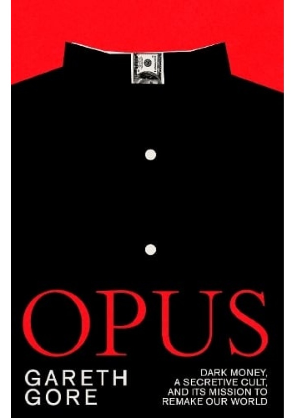 Opus, dark money, a secretive cult, and its mission to remake our world
