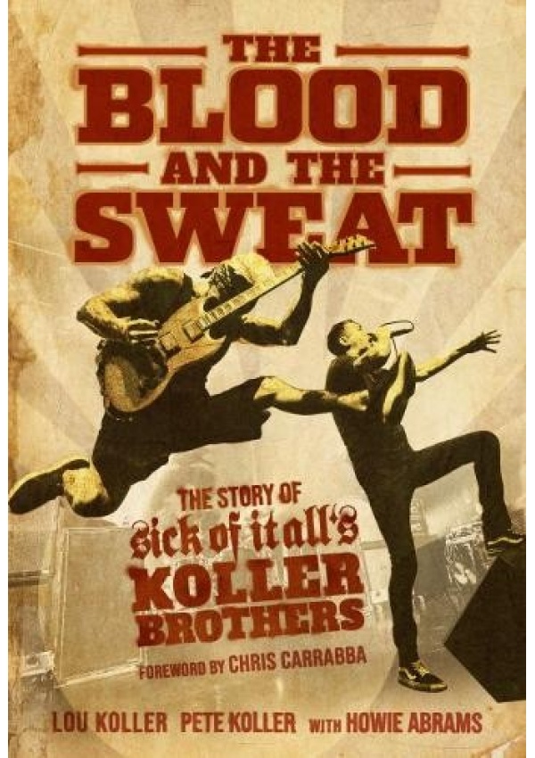 Blood and the Sweat, The Story of Sick of It All's Koller Brothers