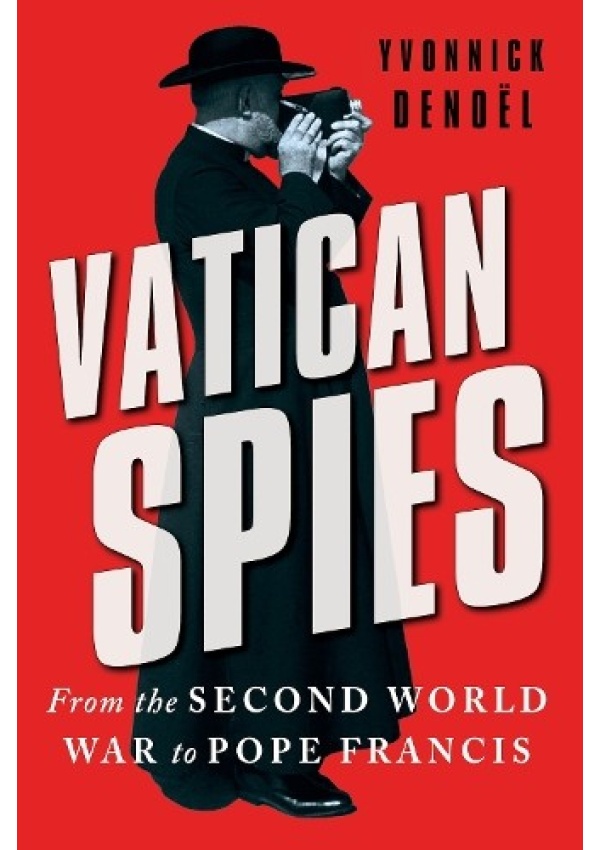 Vatican Spies, From the Second World War to Pope Francis
