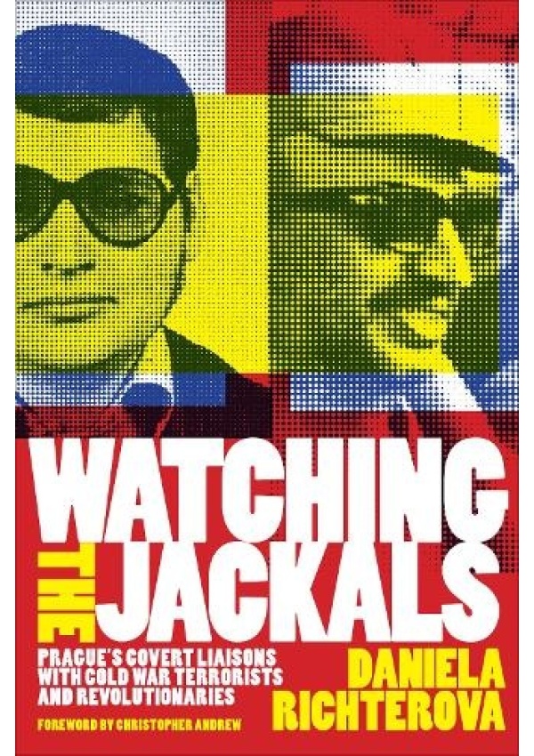 Watching the Jackals, Prague's Covert Liaisons with Cold War Terrorists and Revolutionaries