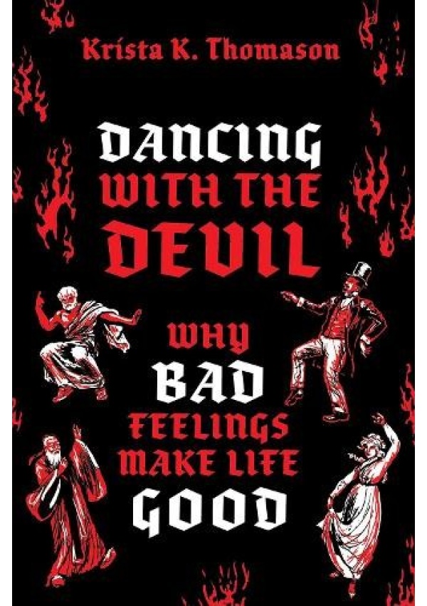 Dancing with the Devil, Why Bad Feelings Make Life Good