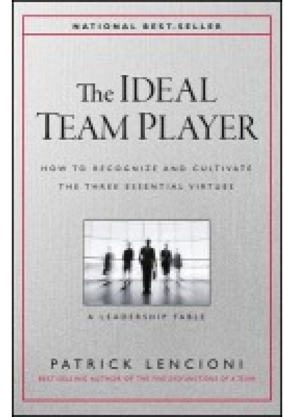 Ideal Team Player, How to Recognize and Cultivate The Three Essential Virtues