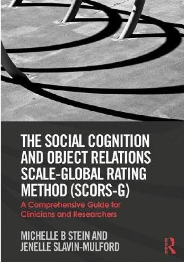 Social Cognition and Object Relations Scale-Global Rating Method (SCORS-G), A comprehensive guide for clinicians and researchers