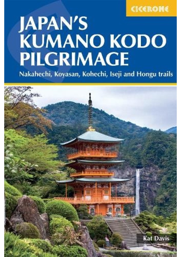 Japan's Kumano Kodo Pilgrimage, Nakahechi, Koyasan, Kohechi, Iseji and Hongu trails