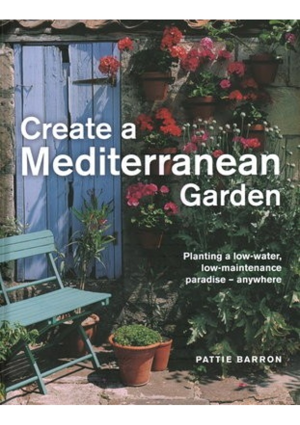 Create a Mediterranean Garden, Planting a low-water, low-maintenance paradise - anywhere
