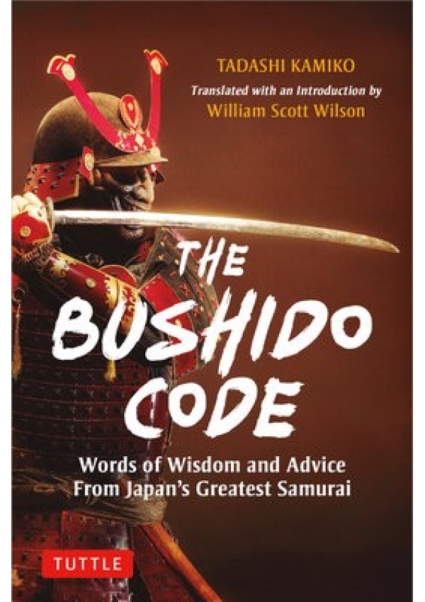 Bushido Code, Words of Wisdom from Japan's Greatest Samurai