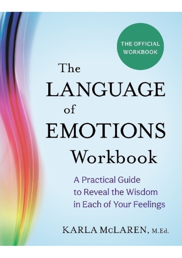 Language of Emotions Workbook, A Practical Guide to Reveal the Wisdom in Each of Your Feelings