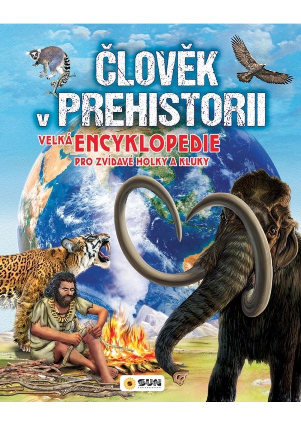 Člověk v prehistorii - Velká encyklopedie pro zvídavé holky a kluky