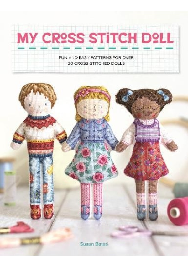 My Cross Stitch Doll, Fun and Easy Patterns for Over 20 Cross-Stitched Dolls
