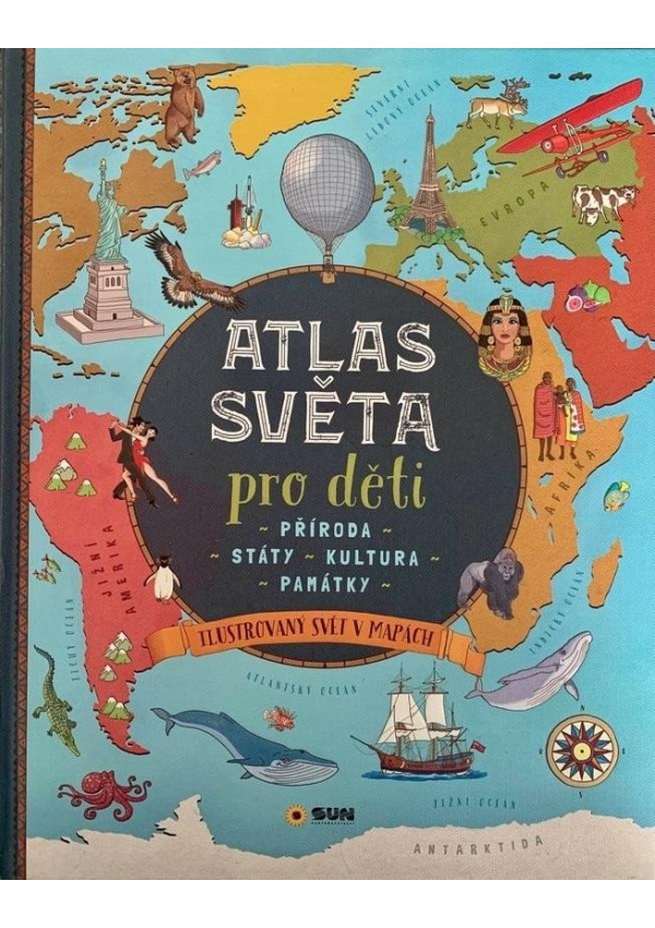 Atlas světa pro děti  - Příroda, Státy, Kultura, Památky
