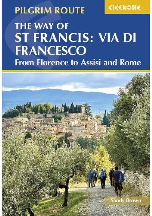 Way of St Francis: Via di Francesco, From Florence to Assisi and Rome