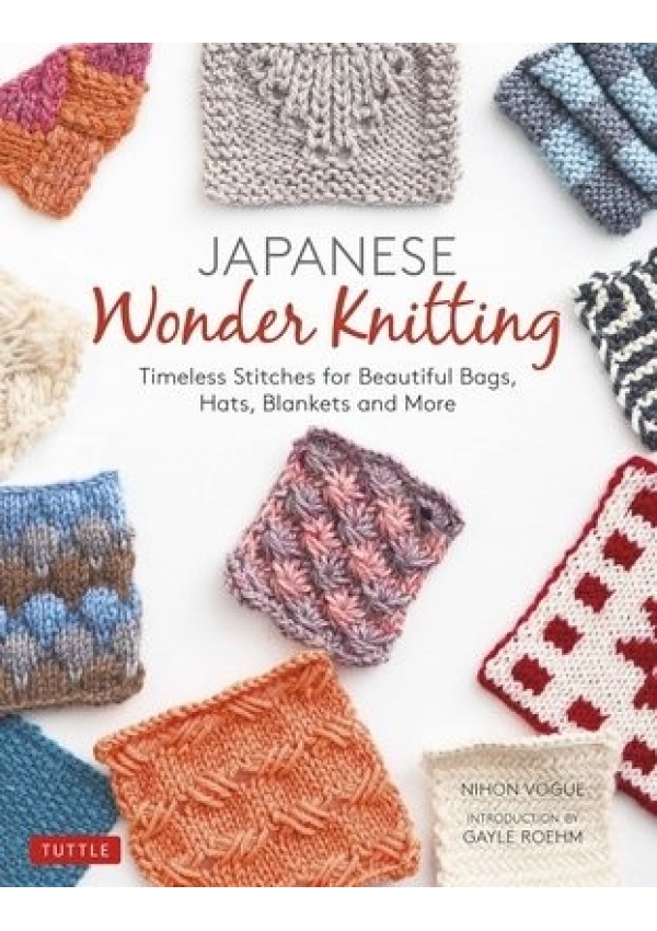 Japanese Wonder Knitting, Timeless Stitches for Beautiful Bags, Hats, Blankets and More