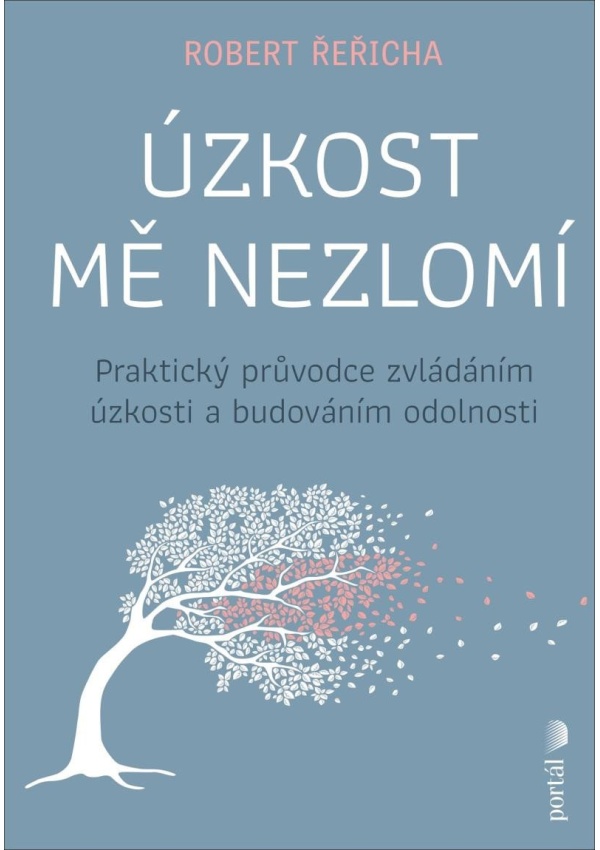 Úzkost mě nezlomí - Praktický průvodce zvládáním úzkosti a budováním odolnosti