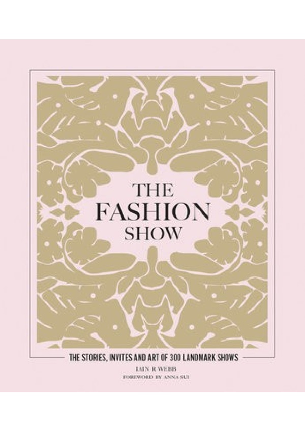 Fashion Show, The stories, invites and art of 300 landmark shows