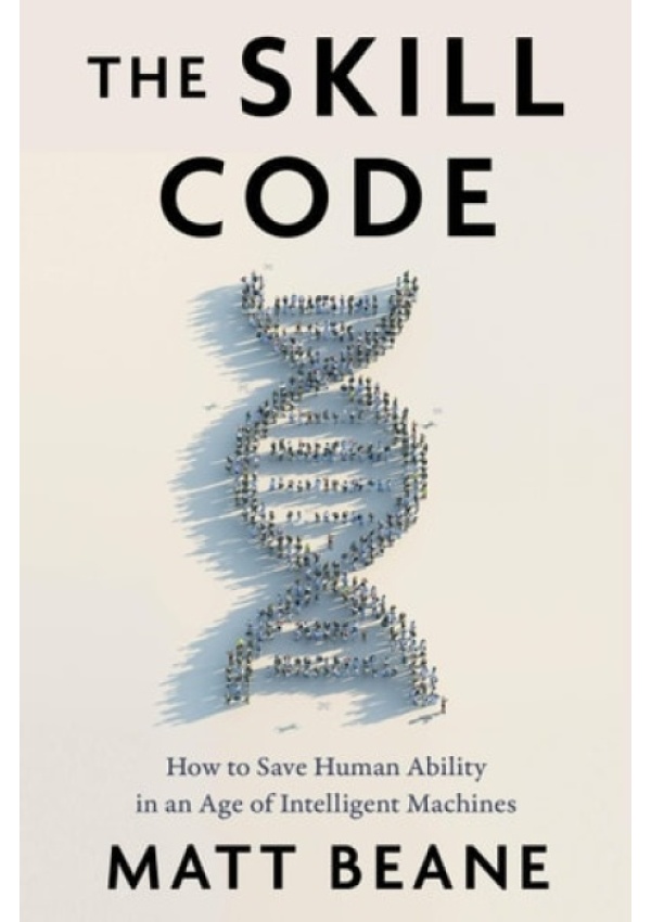 Skill Code, How to Save Human Ability in an Age of Intelligent Machines