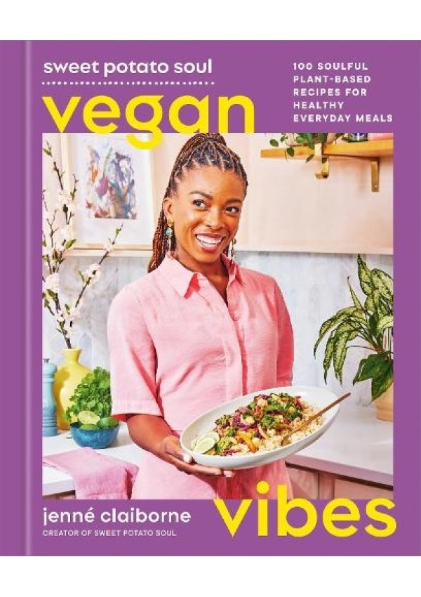 Sweet Potato Soul Vegan Vibes, 100 Soulful Plant-Based Recipes for Healthy Everyday Meals; A Cookbook
