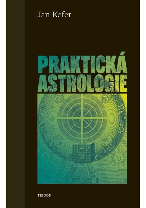 Praktická astrologie aneb Umění předvídání a boje proti osudu