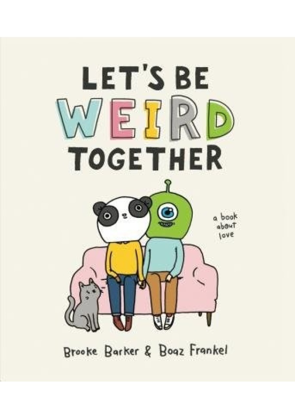 Let's Be Weird Together, A Book About Love
