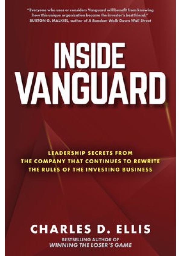 Inside Vanguard: Leadership Secrets From the Company That Continues to Rewrite the Rules of the Investing Business