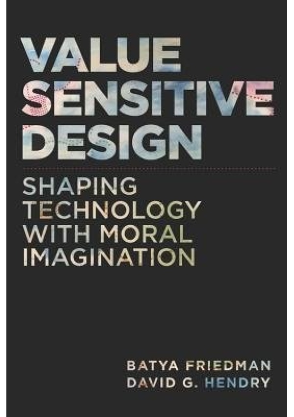 Value Sensitive Design, Shaping Technology with Moral Imagination