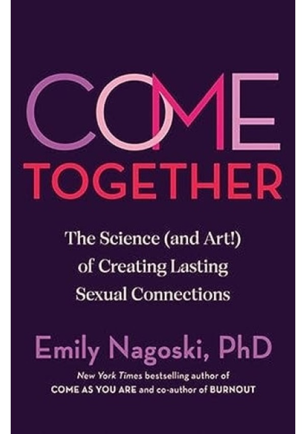Come Together, The Science (and Art) of Creating Lasting Sexual Connections