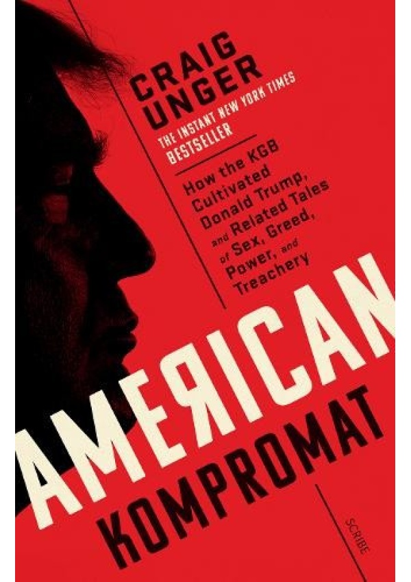 American Kompromat, how the KGB cultivated Donald Trump and related tales of sex, greed, power, and treachery
