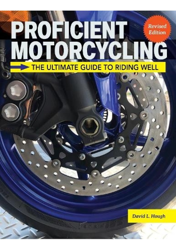 Proficient Motorcycling, 3rd Edition, The Ultimate Guide to Riding Well
