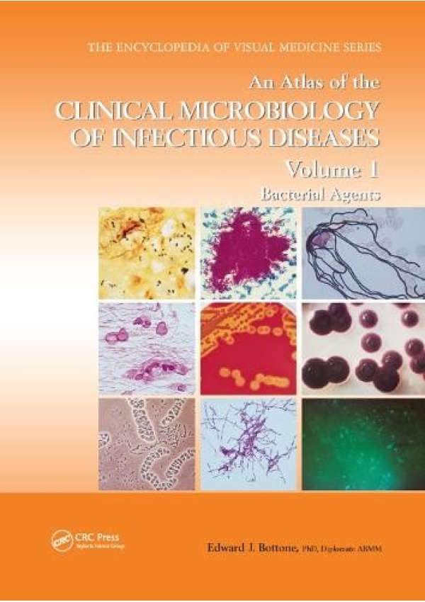 Atlas of the Clinical Microbiology of Infectious Diseases, Volume 1, Bacterial Agents