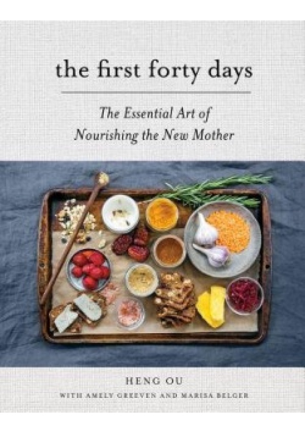 First Forty Days, The Essential Art of Nourishing the New Mother