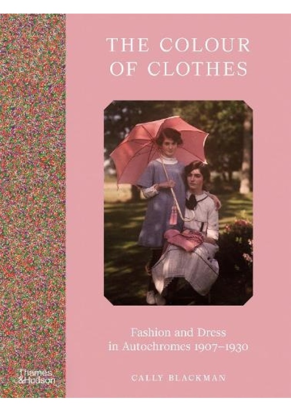 Colour of Clothes, Fashion and Dress in Autochromes 1907-1930