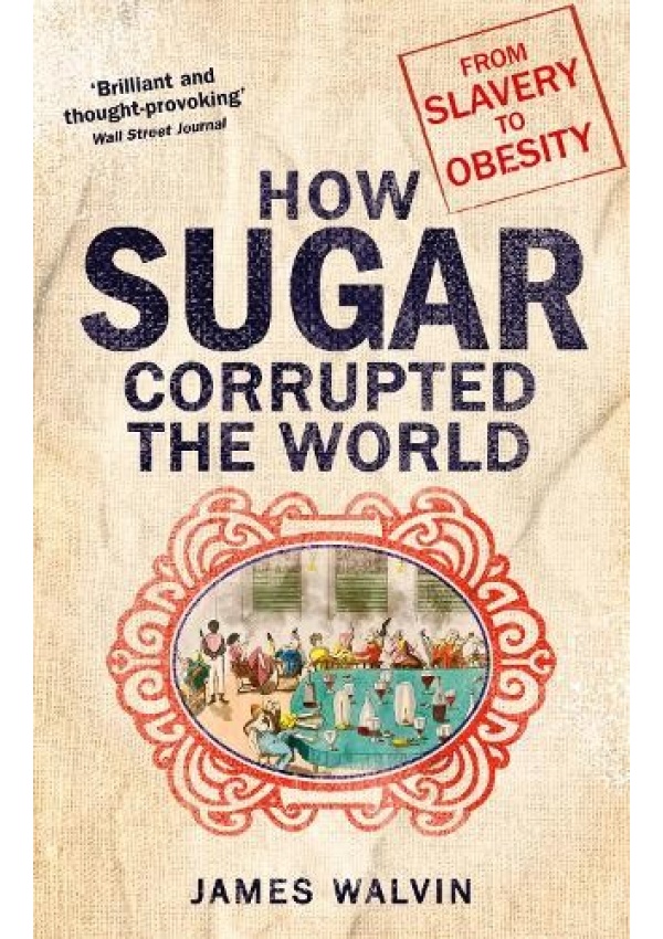 How Sugar Corrupted the World, From Slavery to Obesity